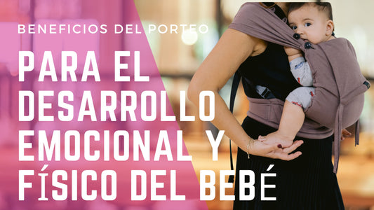 "Beneficios del Porteo para el Desarrollo Emocional y Físico del Bebé".